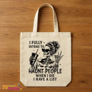 Funny skeleton Halloween SVG with quote I Fully Intend to Haunt People When I Die I Have a List digital design