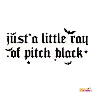 Just A Little Ray of Pitch Black gothic Halloween quote SVG design for Cricut and Silhouette cutting machines
