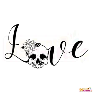 Love Skull SVG with floral decorative elements and bold typography for Cricut and Silhouette cutting machines
